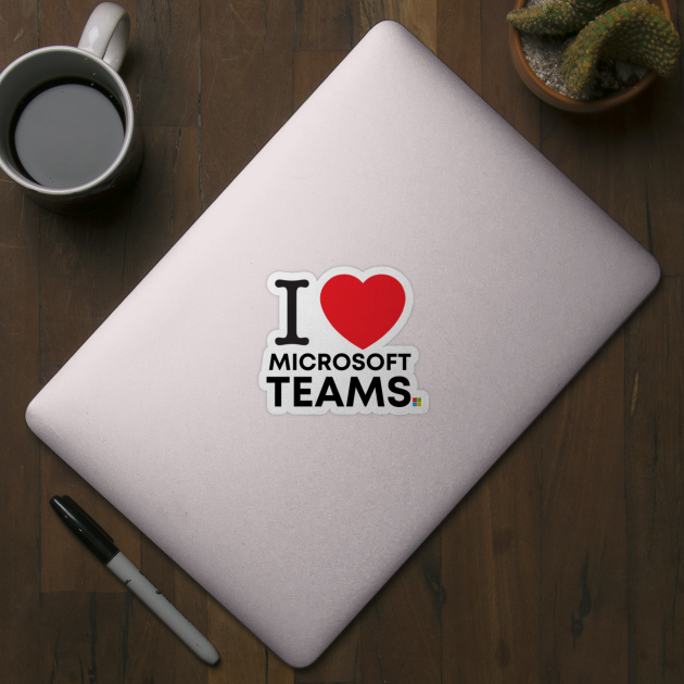 I love microsoft teams Microsoft Teams Gift Idea Sticker TeePublic
